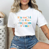 It's Me, Hi! I Am The Dog Mom T-shirt