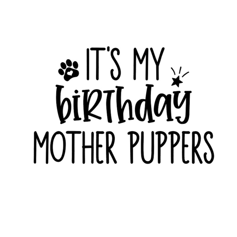 It's My Birthday Mother Puppers - Pawsome Tails 
